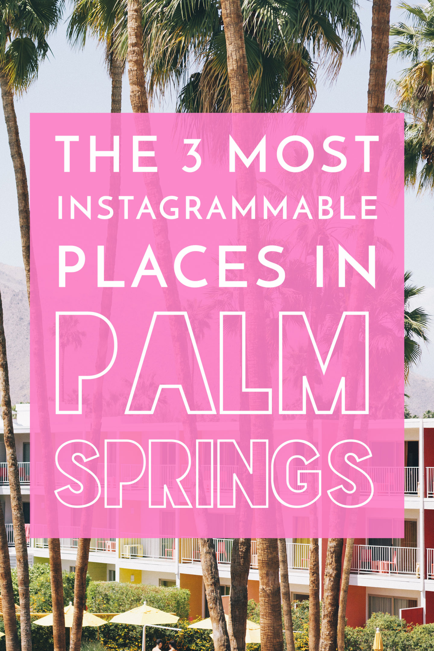 The 3 Most Instagrammable Places in Palm Springs